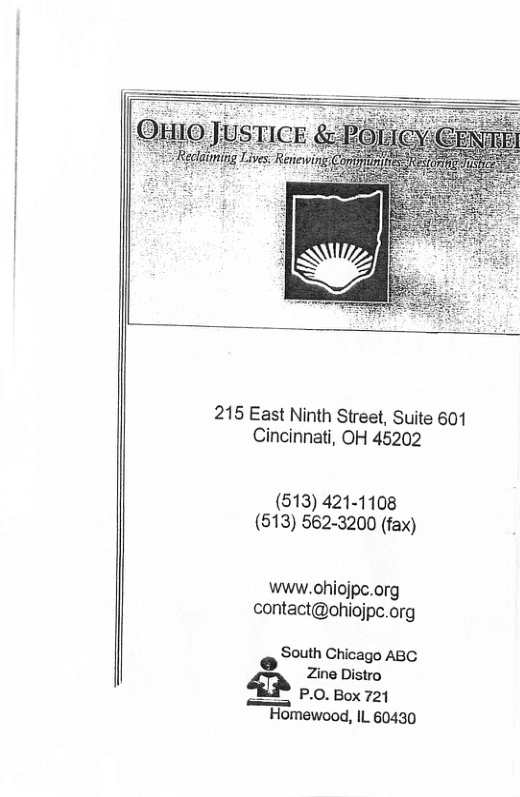 215 East Ninth Street, Site 601 Cincinnati, OH 45202 (513) 421-1108 (613) 562-3200 (fax) www.ohiojpc.org contact@ohiojpc.org South Ghicago ABC 2 Zine Distro AR 50 B0 Homewood, IL 60430